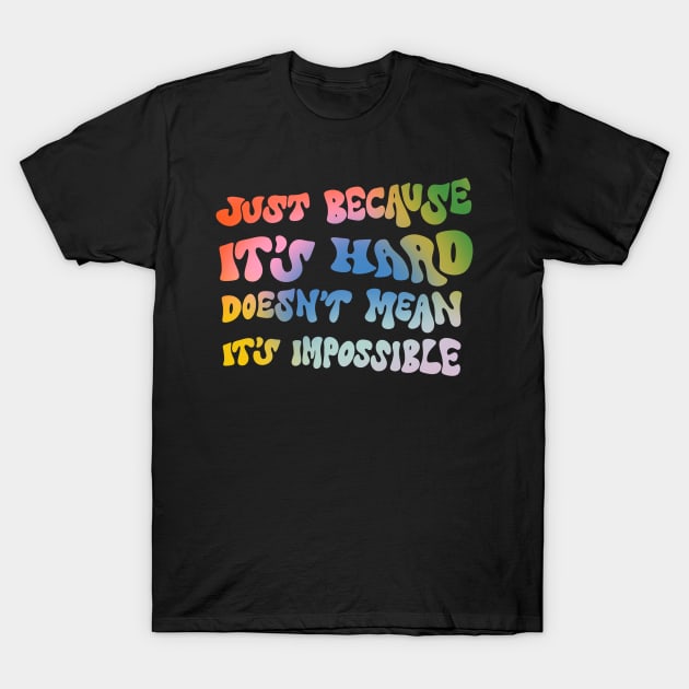 Just because it's hard doesn't mean it's impossible by Oh So Graceful T-Shirt by Oh So Graceful